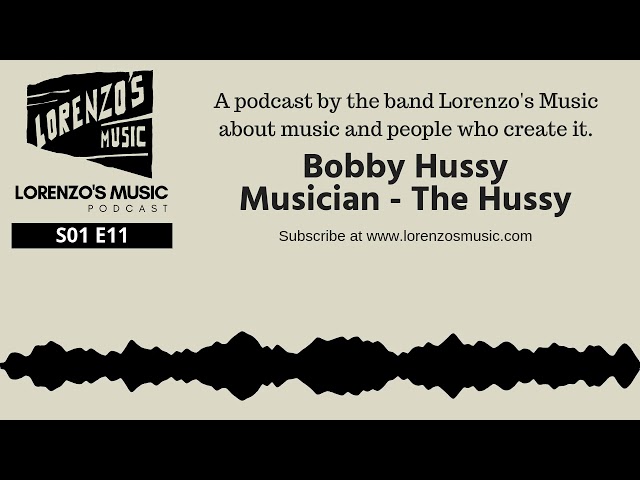 Bobby Hussy, Musician, The Hussy - Lorenzo's Music Podcast Season 1 Episode 11