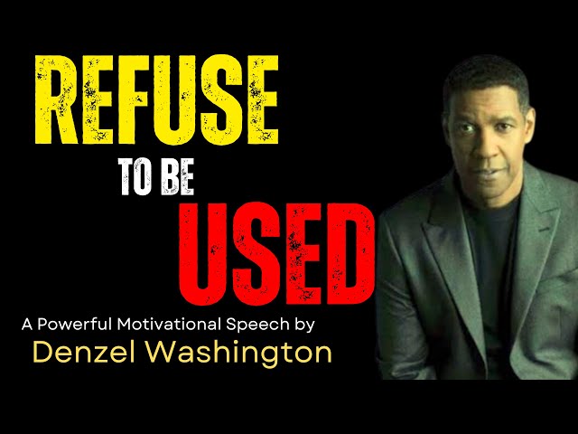 Refuse to Be Used | A Great Motivational Speech By Denzel Washington