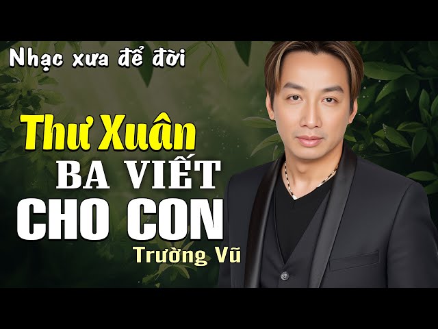 Thư Xuân Ba Viết Cho Con - Trường Vũ (Nhạc Xuân Xưa) | Nhạc Vàng Xưa Bất Hủ Một Thời