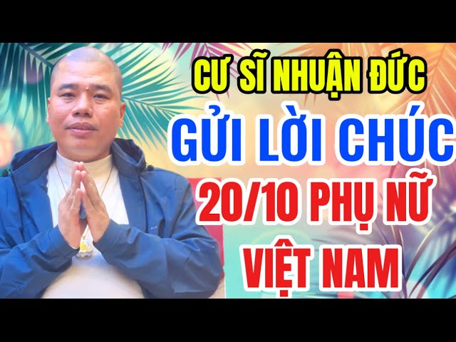 CƯ SĨ NHUẬN ĐỨC GỬI LỜI CHÚ ĐẾN NGÀY 20/10 PHỤ NỮ VIỆT NAM