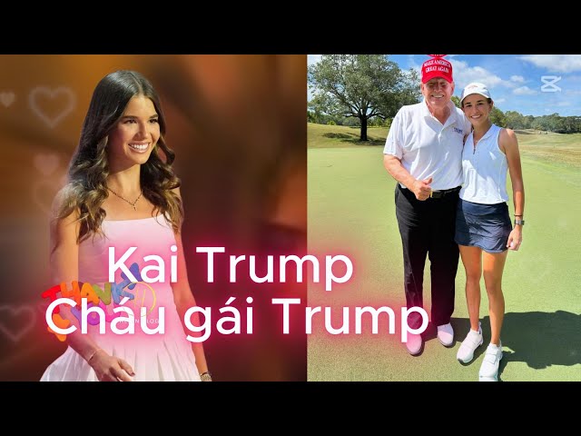 Kai Trump là ai? Những điều cần biết về cháu gái lớn tuổi nhất và là bạn chơi golf của Donald Trump