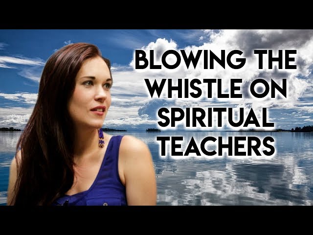 Blowing the Whistle on Spiritual Teachers, Gurus and Self Help Experts - Teal Swan