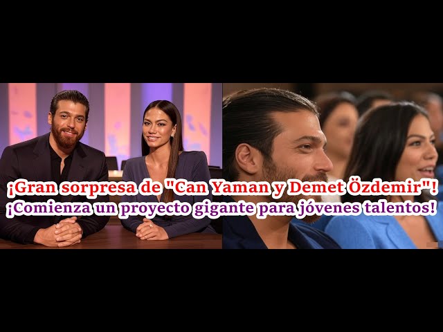 ¡Great surprise from "Can Yaman and Demet Özdemir"! A giant project for young talents begins!