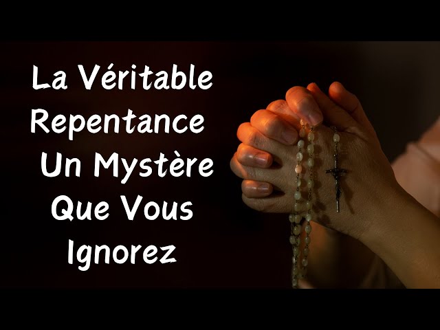 La Véritable Repentance – Un Mystère Que Vous Ignorez #france #bible #foi #prière #jésus #dieu