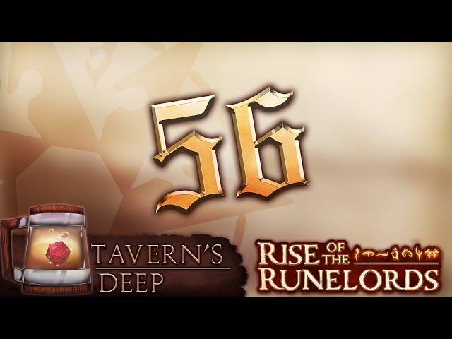 (...the time has come) [Tavern's Deep DnD Session #56]