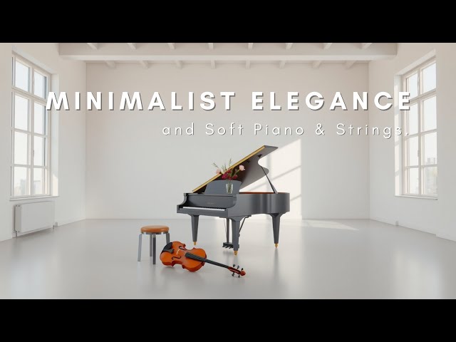 Minimalist Elegance: Soft Piano & Gentle Strings | Peaceful Classical Music