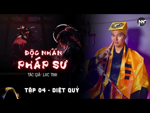 Tập 4 -  DIỆT QUỶ | ĐỘC NHÃN PHÁP SƯ - Chuyện Ma Nhuần Kể x Lục Tinh