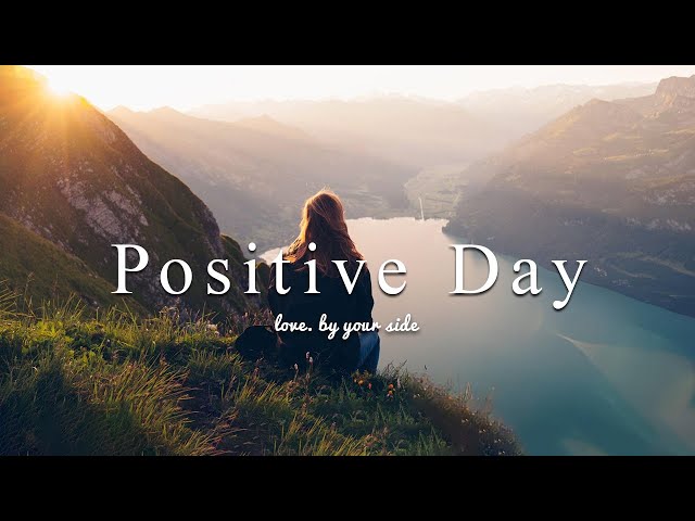 [Music Playlist] Positive Day Mix 🍃 Positive Energy for Good Day | Indie/Folk/Pop/Acoustic Playlist