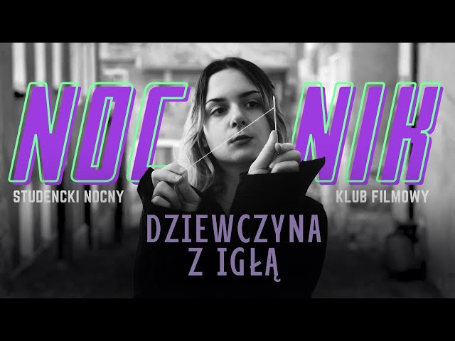 Dziewczyna z igłą - NOCNIK Studencki Nocny Klub Filmowy