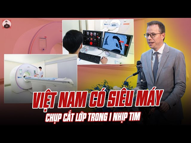 VIỆT NAM CÓ SIÊU MÁY CHỤP CẮT LỚP TRONG 1 NHỊP TIM: Y TẾ THẾ GIỚI CŨNG CHỈ TẦM NÀY THÔI