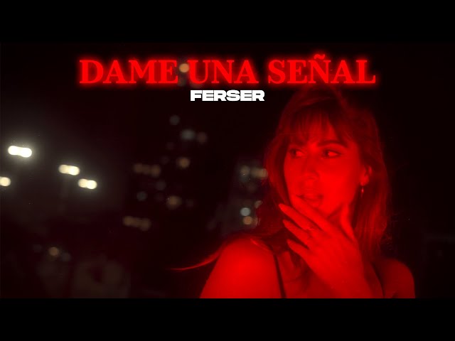 FERSER - Dame una señal (VideoClip Oficial)