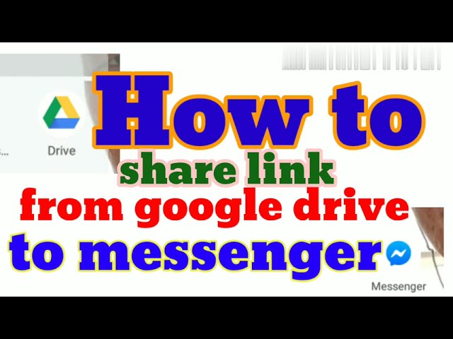 HOW TO SHARE A LINK  FROM GOOGLE DRIVE USING MESSENGER