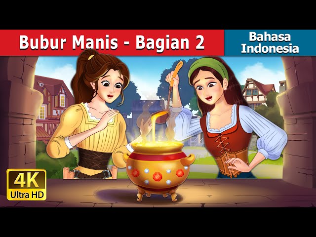 Bubur Manis - Bagian 2 |  Sweet Porridge - Part 2 in Indonesian |  @IndonesianFairyTales