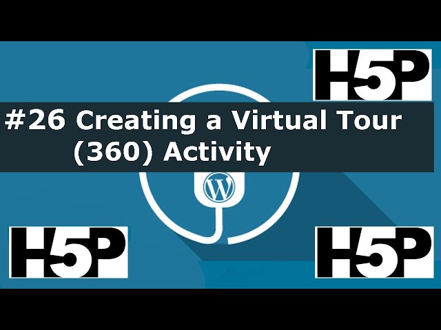 #26 interactive student activities - H5P Creating a Virtual Tour (360) (WP) Tutorial