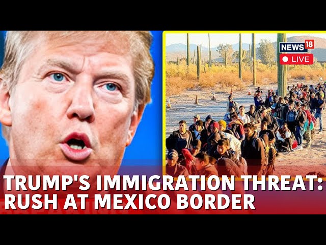 Trump Presidency Day 4 | Migrants In Large Number Rush Towards US-Mexico Border After Oath LIVE