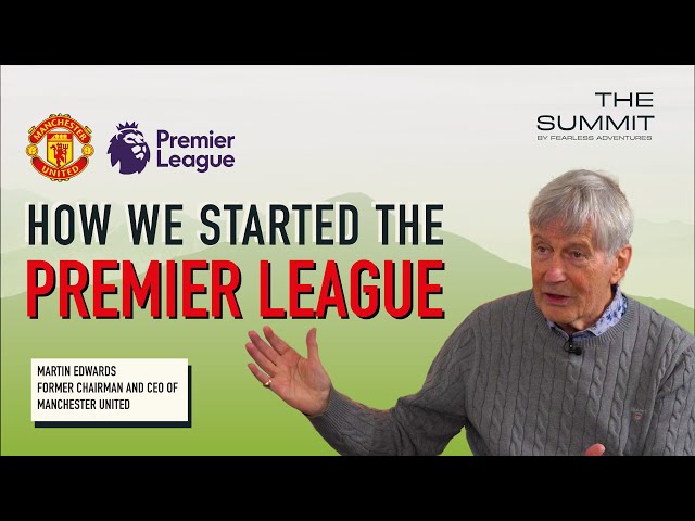 How We Started The Premier League - Martin Edwards Former Chairman Of Manchester United | The Summit