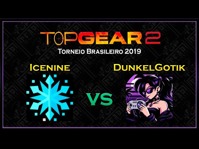 @icenine_tm vs @DunkelGotik | Torneio Brasileiro Top Gear 2 2019