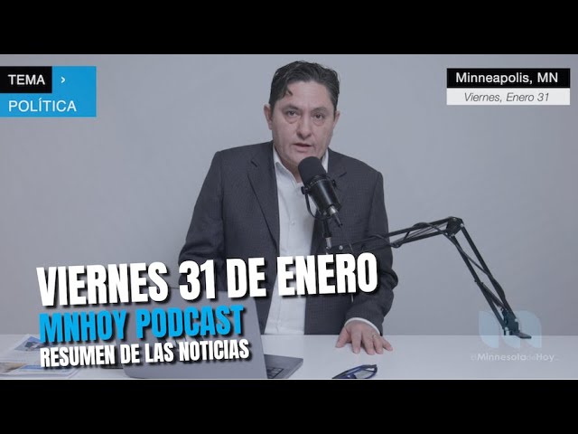 MNHoy Podcast | Viernes 31 de Enero El Minnesota de Hoy