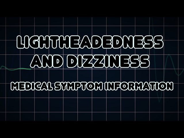 Lightheadedness and Dizziness (Medical Symptom)