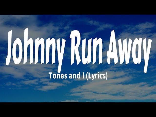 Tones and I - Johnny Run Away (Lyrics)