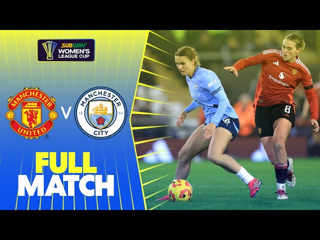 Full Match: Manchester United v Manchester City | Subway Women's League Cup Quarter-Final 24/25