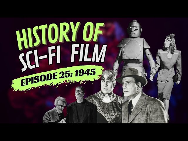 History of Sci-Fi Film- 1945- Robots and Ray Guns Episode 25