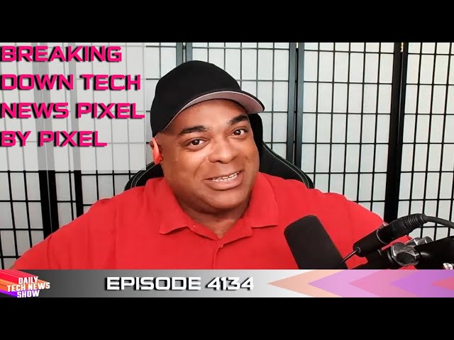 Breaking Down Tech News Pixel by Pixel - DTNS 4134