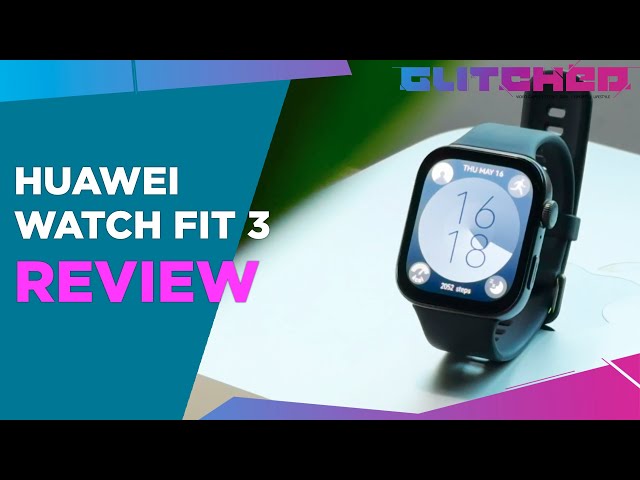 Huawei Watch Fit 3 Review - Huawei's Most Remarkable Wearable Yet