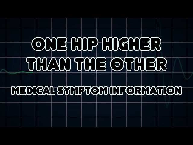 One hip higher than the other (Medical Symptom)