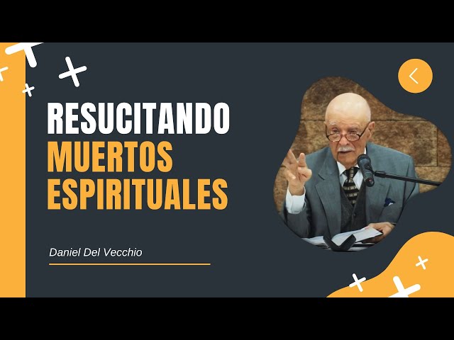 Resucitando Muertos Espirituales // Daniel Del Vecchio