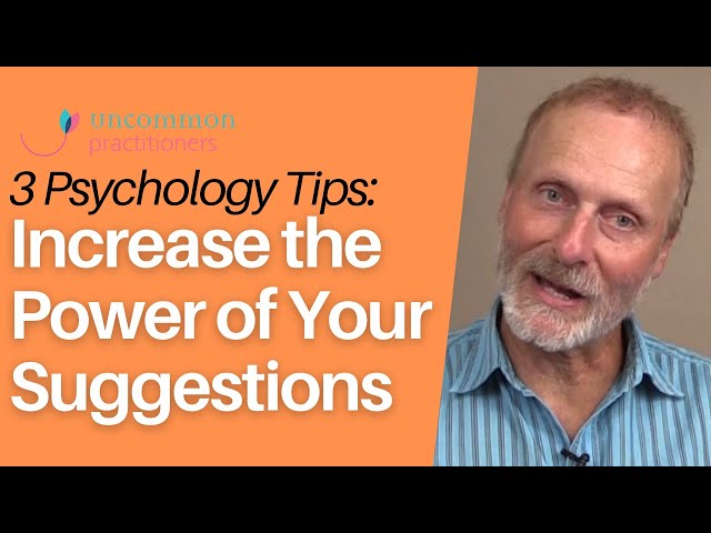 Increase the Power of Your Suggestions: 3 Psychology Techniques