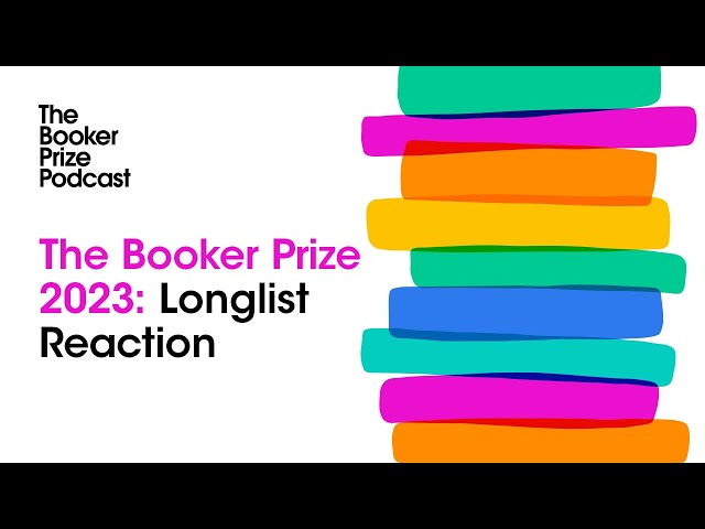 The Booker Prize 2023 Longlist Reaction | The Booker Prize Podcast: Episode 6