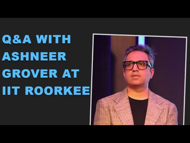 Open Session with Ashneer Grover at IIT Roorkee Campus