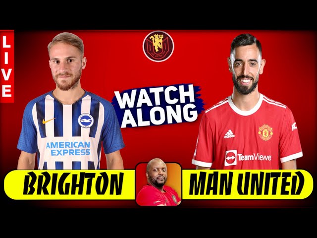 BRIGHTON vs MAN UNITED LIVE STREAM WATCHALONG