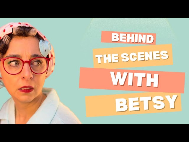 Behind the scenes with Betsy