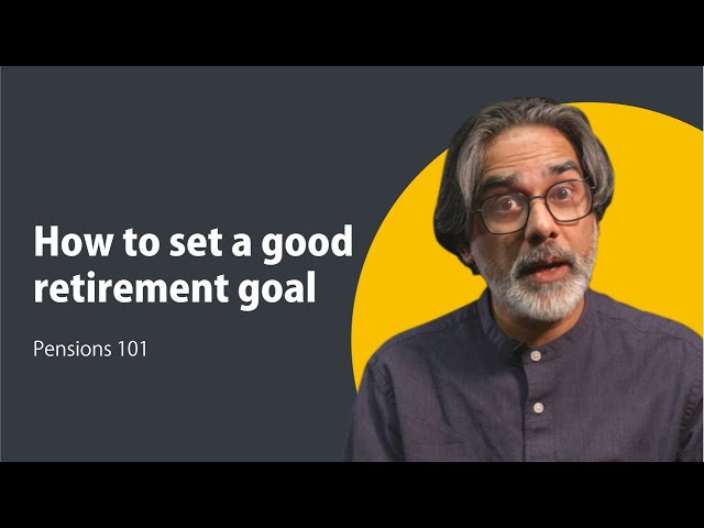 How to set a good retirement goal - Pensions 101