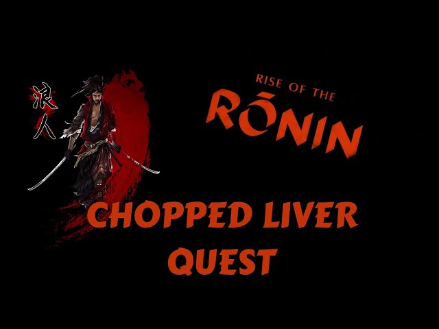 Rise of the Ronin : Chopped Liver