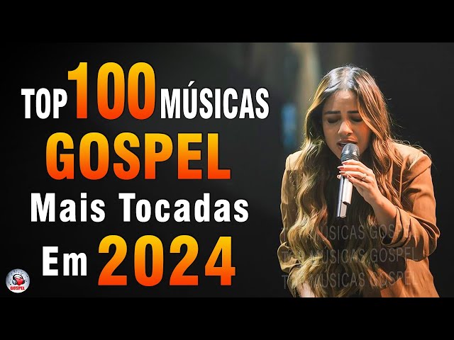 Louvores de Adoração 2024 - As Melhores Músicas Gospel Mais Tocadas - Top Gospel, Hinos Evangélicos