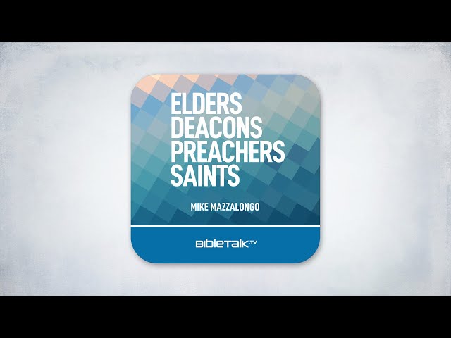 Elders, Deacons, Preachers, Saints – Full Audiobook – Mike Mazzalongo | BibleTalk.tv