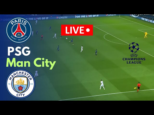 🔴LIVE PSG vs Man City Live Match Today  Champions League  Match stream PC Games Online