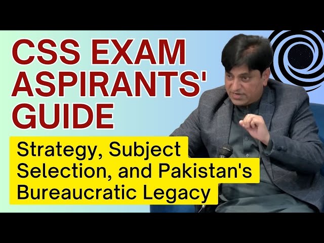 CSS Exam Aspirants' Guide | Strategy, Subject Selection, and Pakistan's Bureaucratic Legacy