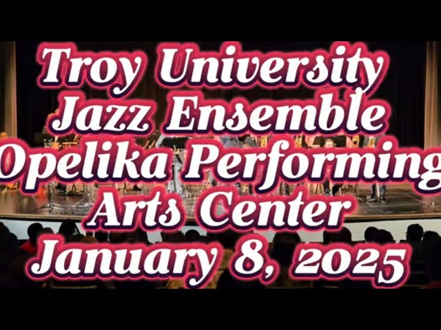 Troy University Jazz Ensemble - Opelika Performing Arts Center, January 8, 2025