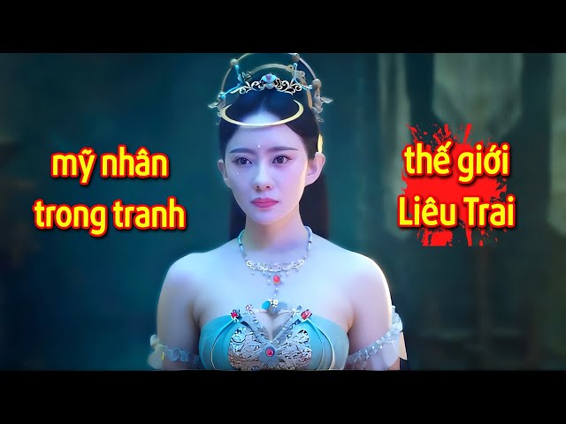 Thế Giới Liêu Trai Đầy Ma Mị : Lao Sơn Đạo Sĩ + Bộ Da Mỹ Nhân + Bức Tranh Trên Tường