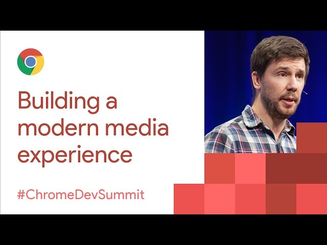 Building a Modern Media Experience (Chrome Dev Summit 2017)