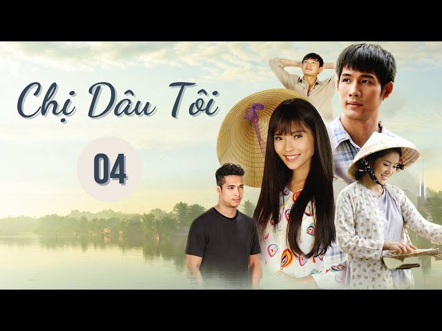 CHỊ DÂU TÔI - Tập 04 | Phim Truyện Việt Nam | Phim tình cảm - tâm lý xã hội | Asian Movie