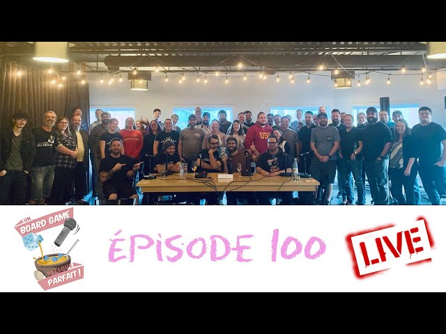 Un Board Game Presque Parfait (EP100) LIVE DEVANT PUBLIC