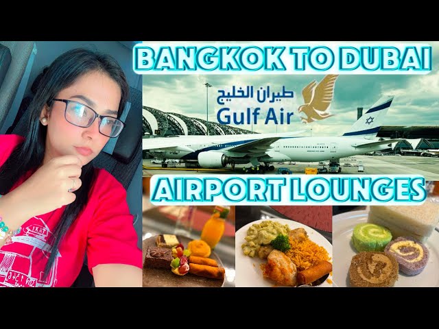 Bangkok to Dubai by Gulf Air | Airport & Lounges | Fizza Salah