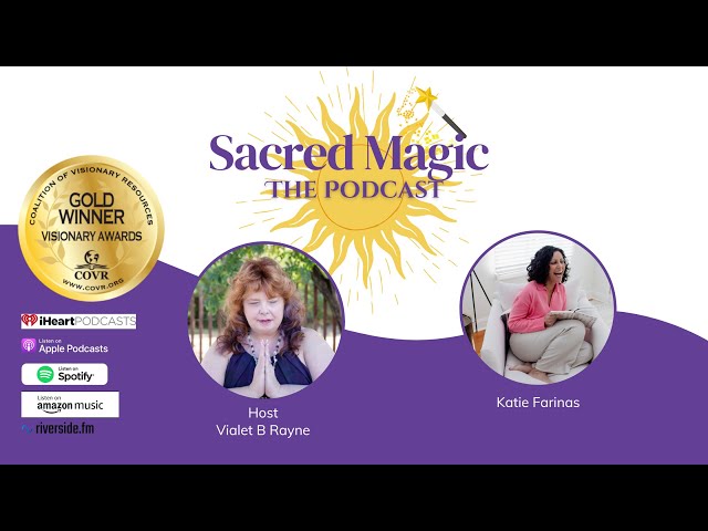 Gold Winning Sacred Magic Podcast with Katie Farinas