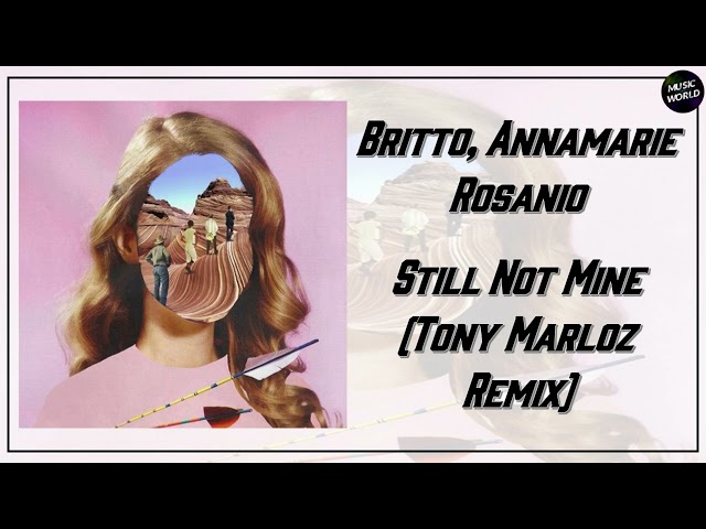 Britto, Annamarie Rosanio - Still Not Mine (Tony Marloz Remix)