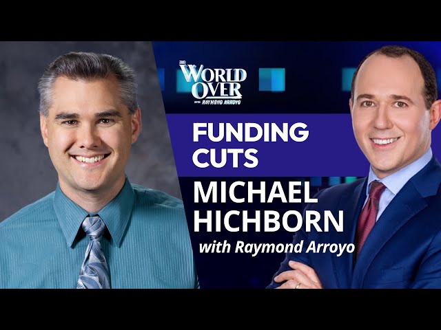 The World Over February 6, 2025 | Funding Cuts: Michael Hichborn with Raymond Arroyo